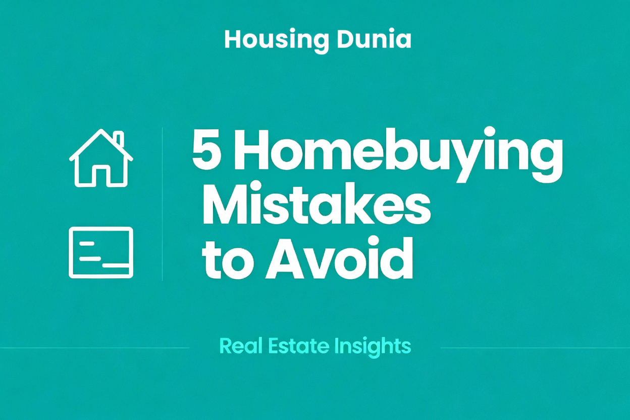 5 Homebuying Mistakes to Avoid While Buying House / Home / Flats